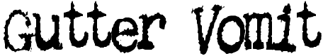 Gutter Vomit - 76 Kb - by Royaltech